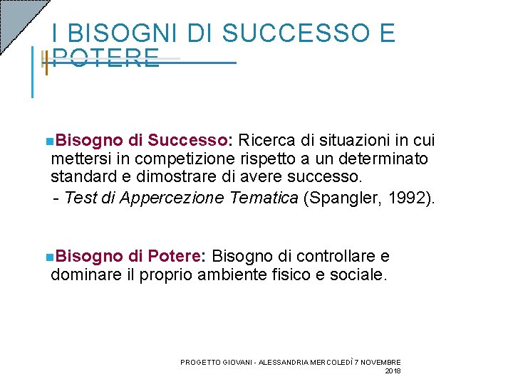 I BISOGNI DI SUCCESSO E POTERE n. Bisogno di Successo: Ricerca di situazioni in I BISOGNI DI SUCCESSO E POTERE n. Bisogno di Successo: Ricerca di situazioni in