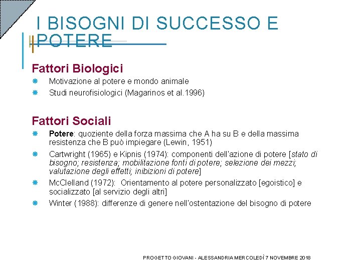 I BISOGNI DI SUCCESSO E POTERE Fattori Biologici Motivazione al potere e mondo animale I BISOGNI DI SUCCESSO E POTERE Fattori Biologici Motivazione al potere e mondo animale