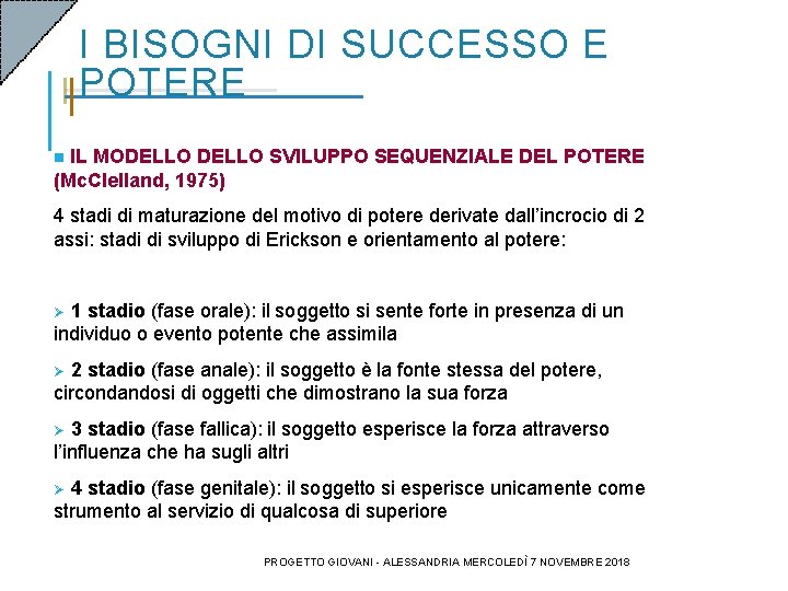 I BISOGNI DI SUCCESSO E POTERE IL MODELLO SVILUPPO SEQUENZIALE DEL POTERE (Mc. Clelland, I BISOGNI DI SUCCESSO E POTERE IL MODELLO SVILUPPO SEQUENZIALE DEL POTERE (Mc. Clelland,