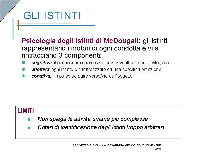 GLI ISTINTI Psicologia degli istinti di Mc. Dougall: gli istinti rappresentano i motori di GLI ISTINTI Psicologia degli istinti di Mc. Dougall: gli istinti rappresentano i motori di