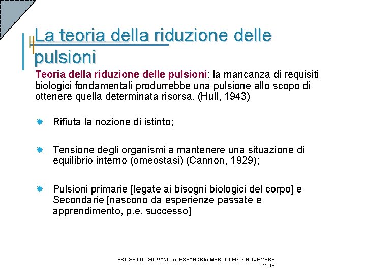 La teoria della riduzione delle pulsioni Teoria della riduzione delle pulsioni: la mancanza di La teoria della riduzione delle pulsioni Teoria della riduzione delle pulsioni: la mancanza di