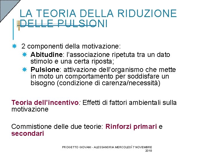LA TEORIA DELLA RIDUZIONE DELLE PULSIONI 2 componenti della motivazione: Abitudine: l’associazione ripetuta tra LA TEORIA DELLA RIDUZIONE DELLE PULSIONI 2 componenti della motivazione: Abitudine: l’associazione ripetuta tra