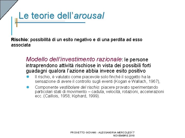 Le teorie dell’arousal Rischio: possibilità di un esito negativo e di una perdita ad Le teorie dell’arousal Rischio: possibilità di un esito negativo e di una perdita ad