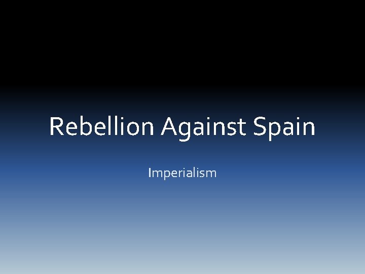 Rebellion Against Spain Imperialism 