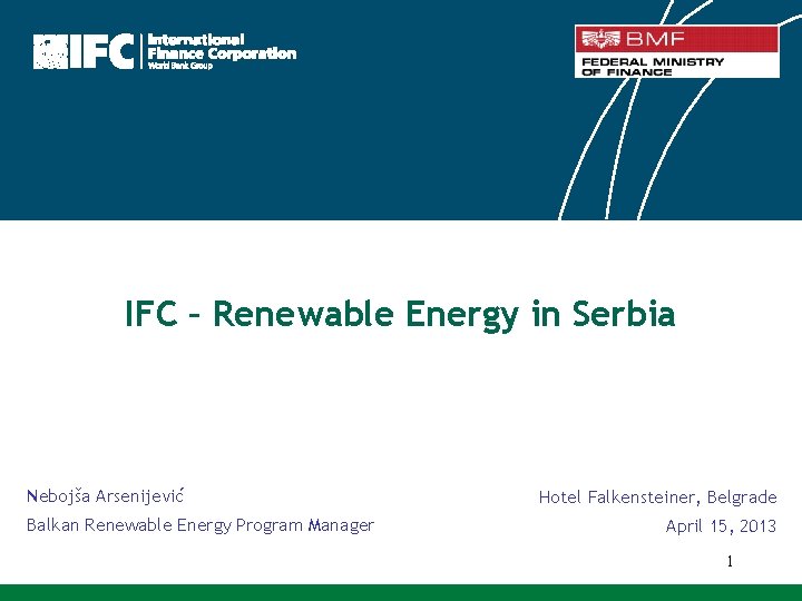 IFC – Renewable Energy in Serbia Nebojša Arsenijević Balkan Renewable Energy Program Manager Hotel