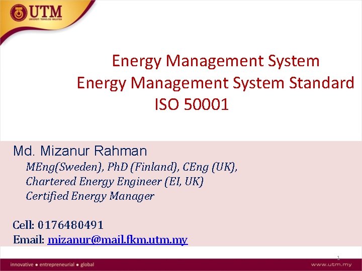 Energy Management System Standard ISO 50001 Md. Mizanur Rahman MEng(Sweden), Ph. D (Finland), CEng