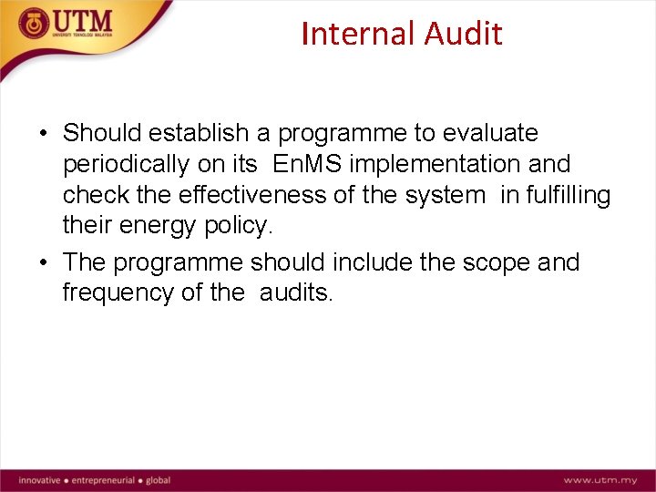 Internal Audit • Should establish a programme to evaluate periodically on its En. MS