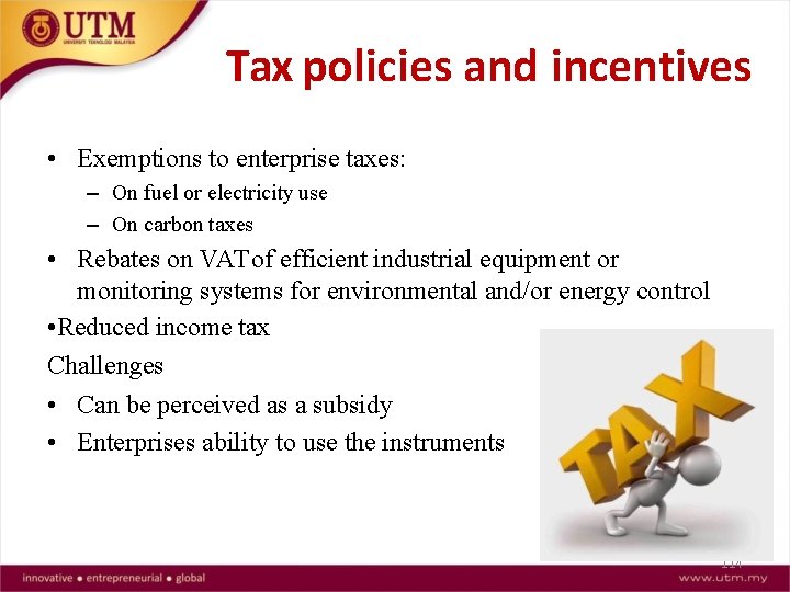 Tax policies and incentives • Exemptions to enterprise taxes: – On fuel or electricity