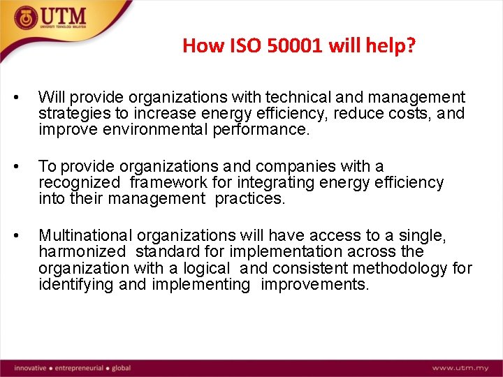 How ISO 50001 will help? • Will provide organizations with technical and management strategies