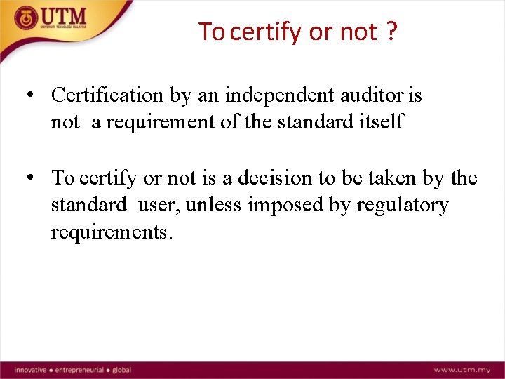 To certify or not ? • Certification by an independent auditor is not a