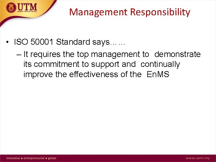 Management Responsibility • ISO 50001 Standard says…… – It requires the top management to