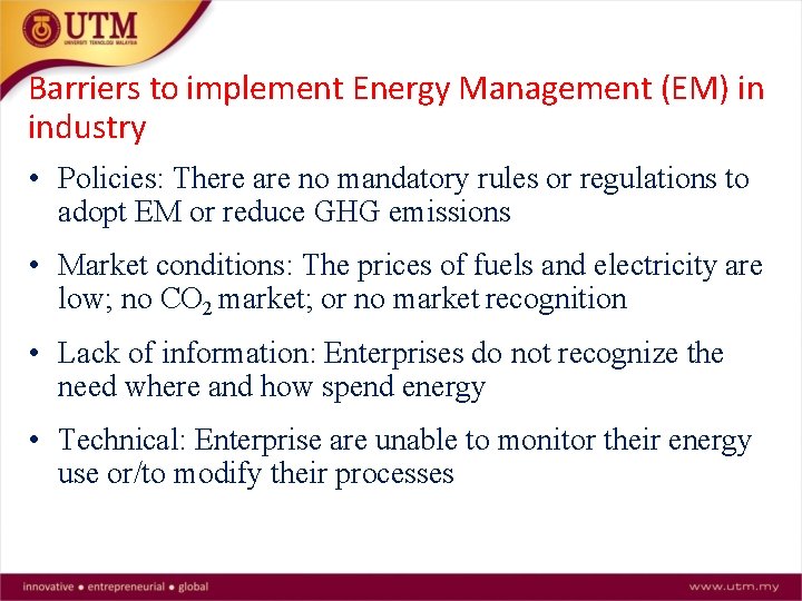 Barriers to implement Energy Management (EM) in industry • Policies: There are no mandatory