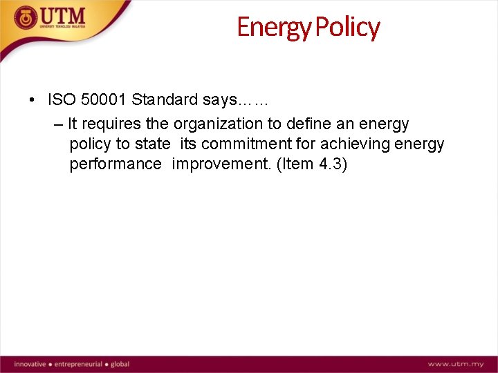 Energy Policy • ISO 50001 Standard says…… – It requires the organization to define
