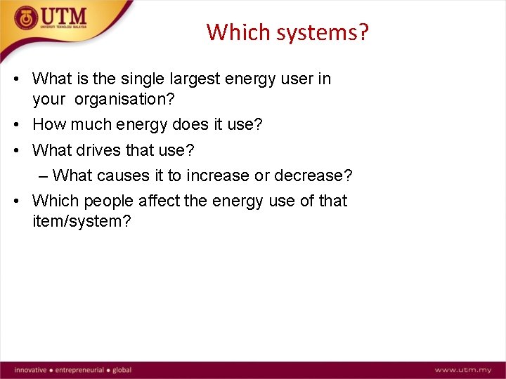 Which systems? • What is the single largest energy user in your organisation? •