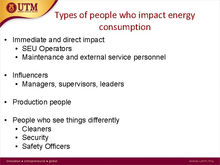 Types of people who impact energy consumption • Immediate and direct impact • SEU