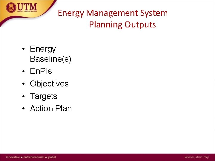 Energy Management System Planning Outputs • Energy Baseline(s) • En. PIs • Objectives •