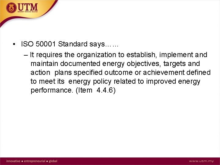  • ISO 50001 Standard says…… – It requires the organization to establish, implement