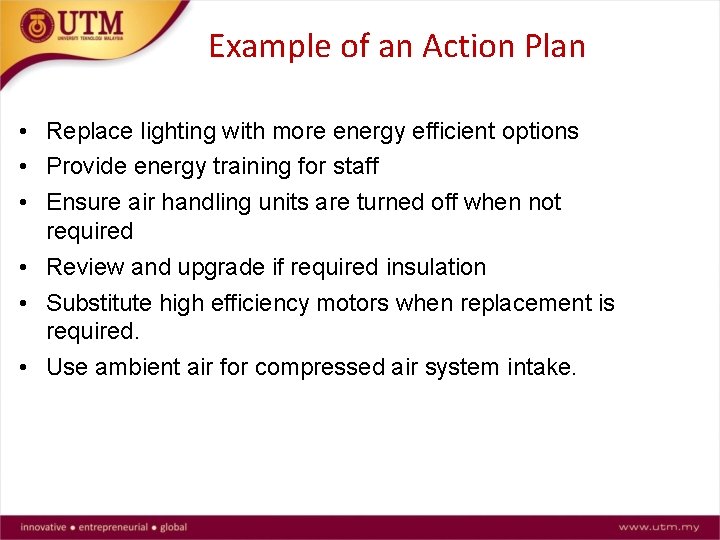 Example of an Action Plan • Replace lighting with more energy efficient options •