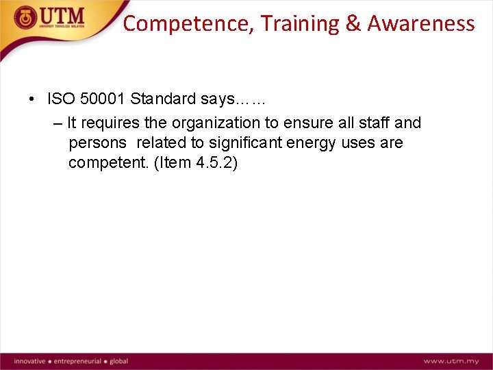 Competence, Training & Awareness • ISO 50001 Standard says…… – It requires the organization