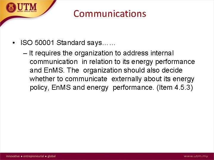 Communications • ISO 50001 Standard says…… – It requires the organization to address internal