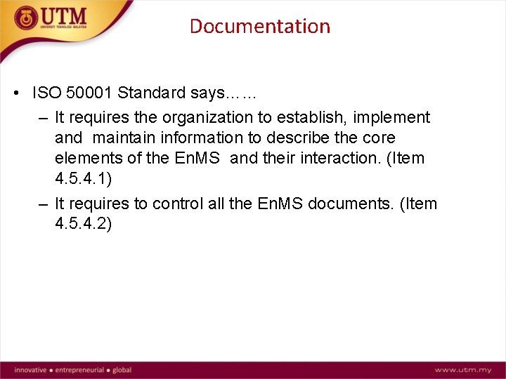 Documentation • ISO 50001 Standard says…… – It requires the organization to establish, implement