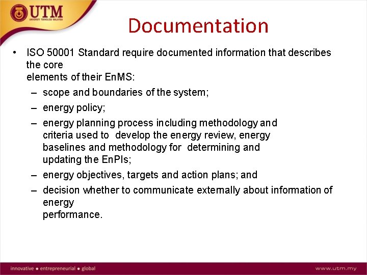 Documentation • ISO 50001 Standard require documented information that describes the core elements of