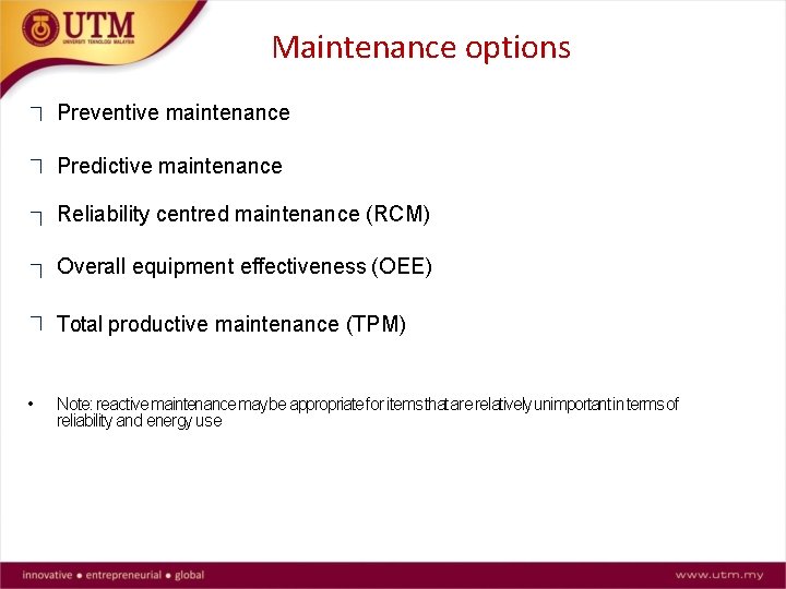 Maintenance options Preventive maintenance Predictive maintenance Reliability centred maintenance (RCM) Overall equipment effectiveness (OEE)