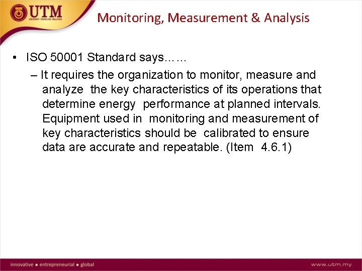 Monitoring, Measurement & Analysis • ISO 50001 Standard says…… – It requires the organization
