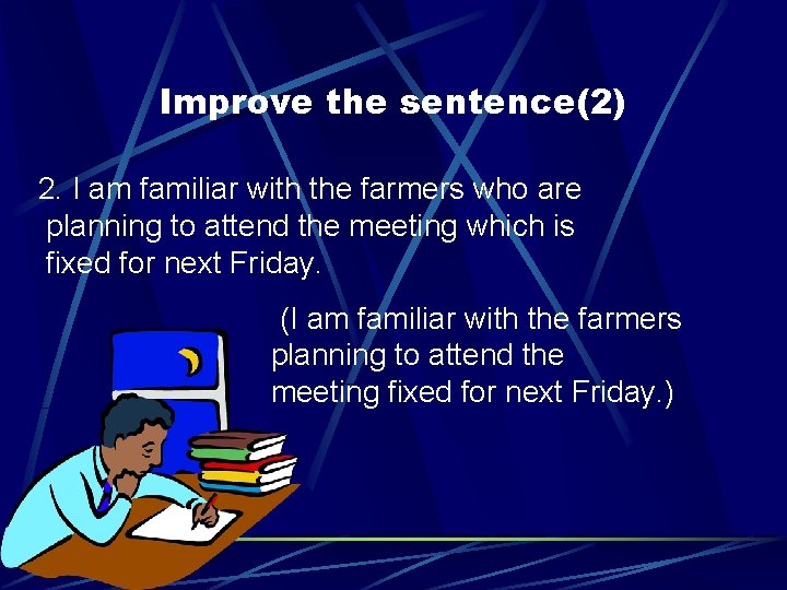 Improve the sentence(2) 2. I am familiar with the farmers who are planning to Improve the sentence(2) 2. I am familiar with the farmers who are planning to