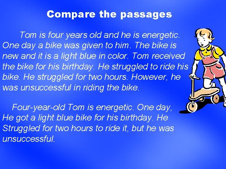 Compare the passages Tom is four years old and he is energetic. One day Compare the passages Tom is four years old and he is energetic. One day