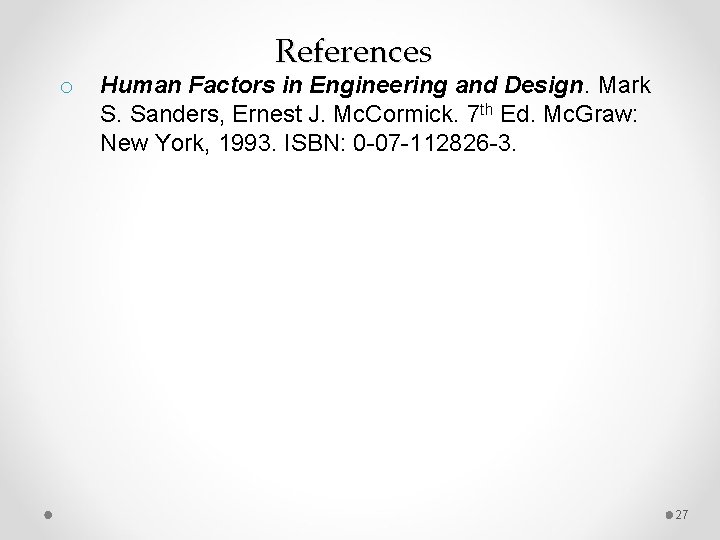 o References Human Factors in Engineering and Design. Mark S. Sanders, Ernest J. Mc.