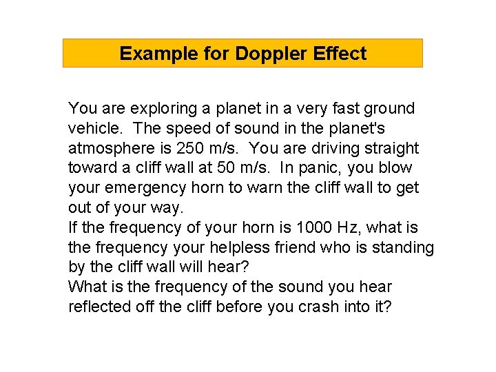 Example for Doppler Effect You are exploring a planet in a very fast ground