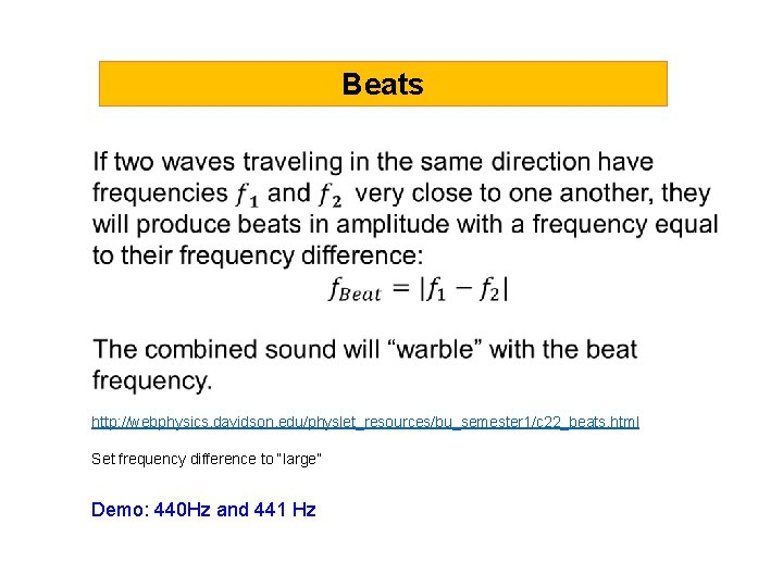 Beats http: //webphysics. davidson. edu/physlet_resources/bu_semester 1/c 22_beats. html Set frequency difference to “large” Demo: