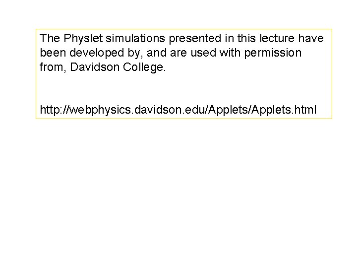 The Physlet simulations presented in this lecture have been developed by, and are used