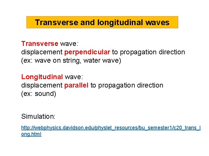 Transverse and longitudinal waves Transverse wave: displacement perpendicular to propagation direction (ex: wave on