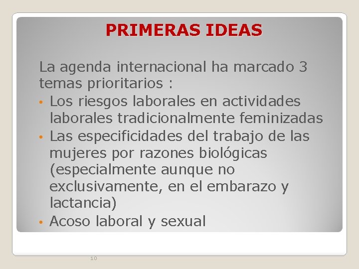 PRIMERAS IDEAS La agenda internacional ha marcado 3 temas prioritarios : • Los riesgos