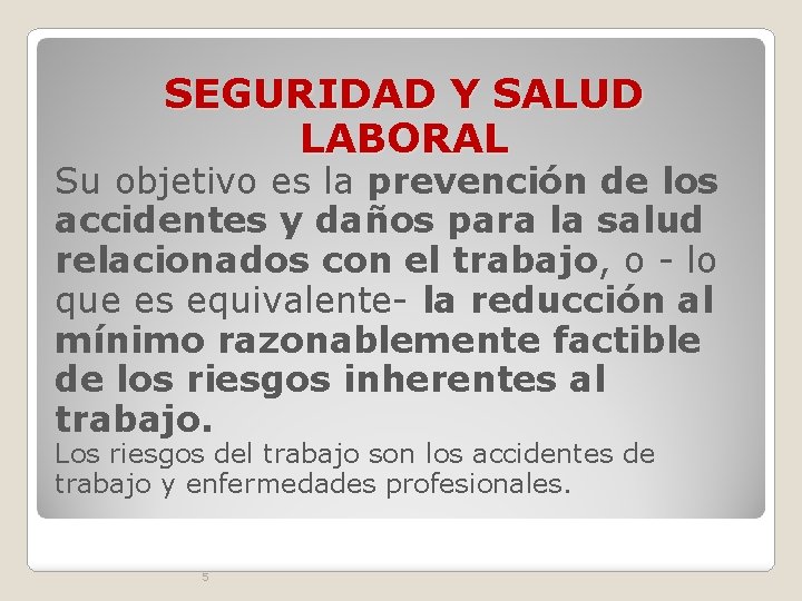 SEGURIDAD Y SALUD LABORAL Su objetivo es la prevención de los accidentes y daños