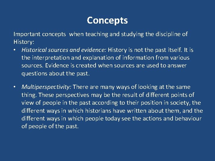 Concepts Important concepts when teaching and studying the discipline of History: • Historical sources Concepts Important concepts when teaching and studying the discipline of History: • Historical sources
