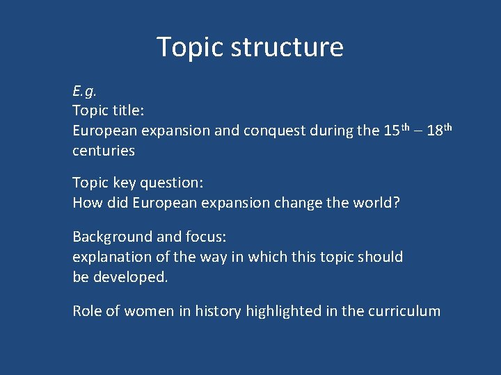 Topic structure E. g. Topic title: European expansion and conquest during the 15 th Topic structure E. g. Topic title: European expansion and conquest during the 15 th