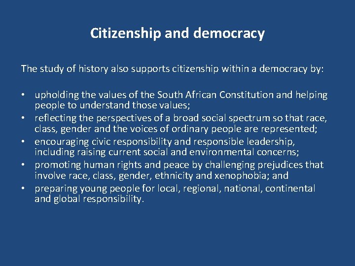 Citizenship and democracy The study of history also supports citizenship within a democracy by: Citizenship and democracy The study of history also supports citizenship within a democracy by: