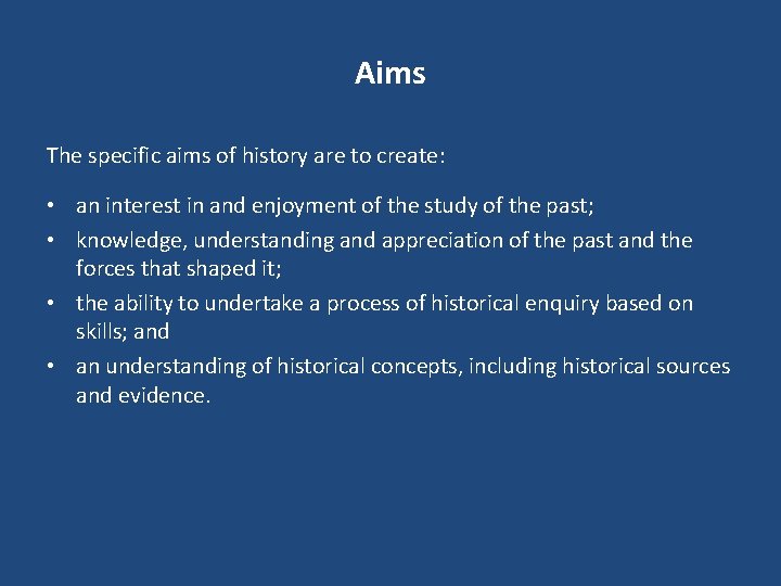 Aims The specific aims of history are to create: • an interest in and Aims The specific aims of history are to create: • an interest in and
