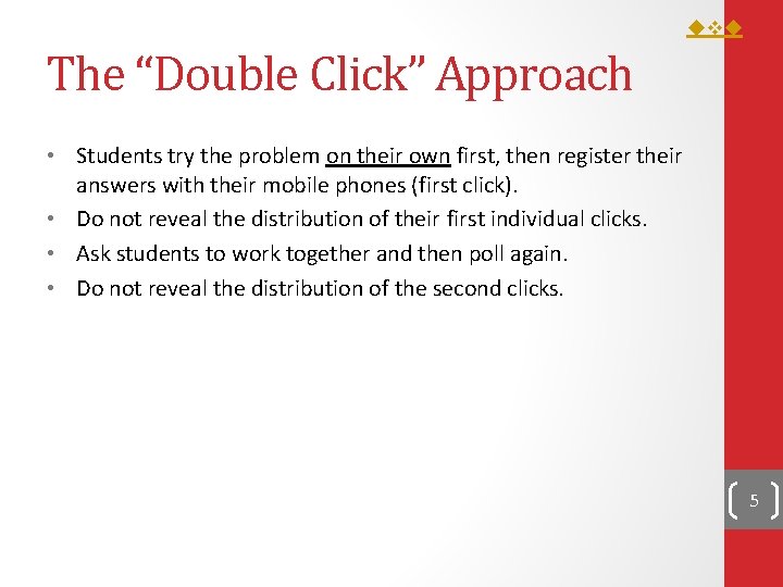The “Double Click” Approach • Students try the problem on their own first, The “Double Click” Approach • Students try the problem on their own first,
