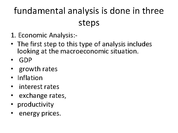 fundamental analysis is done in three steps 1. Economic Analysis: • The first step