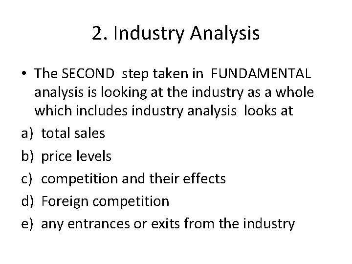 2. Industry Analysis • The SECOND step taken in FUNDAMENTAL analysis is looking at
