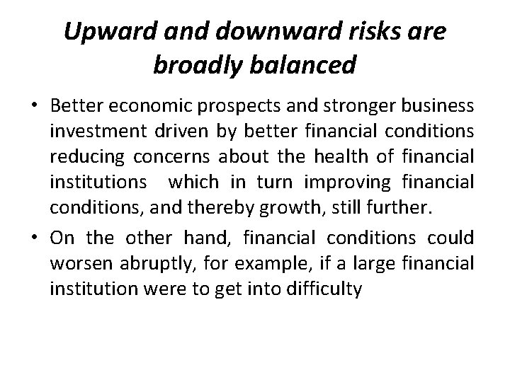 Upward and downward risks are broadly balanced • Better economic prospects and stronger business