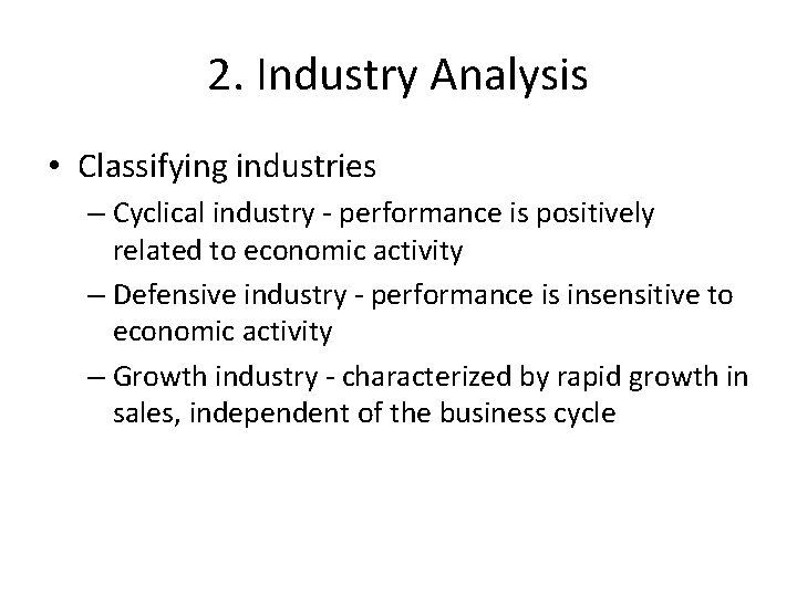 2. Industry Analysis • Classifying industries – Cyclical industry - performance is positively related