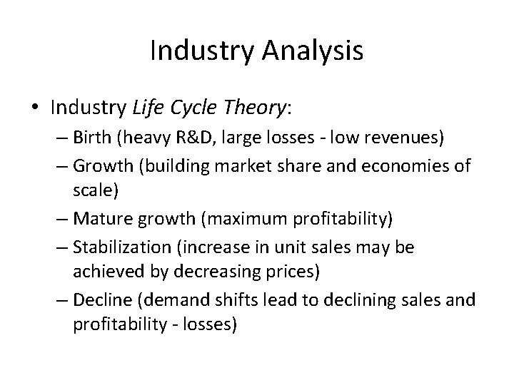 Industry Analysis • Industry Life Cycle Theory: – Birth (heavy R&D, large losses -