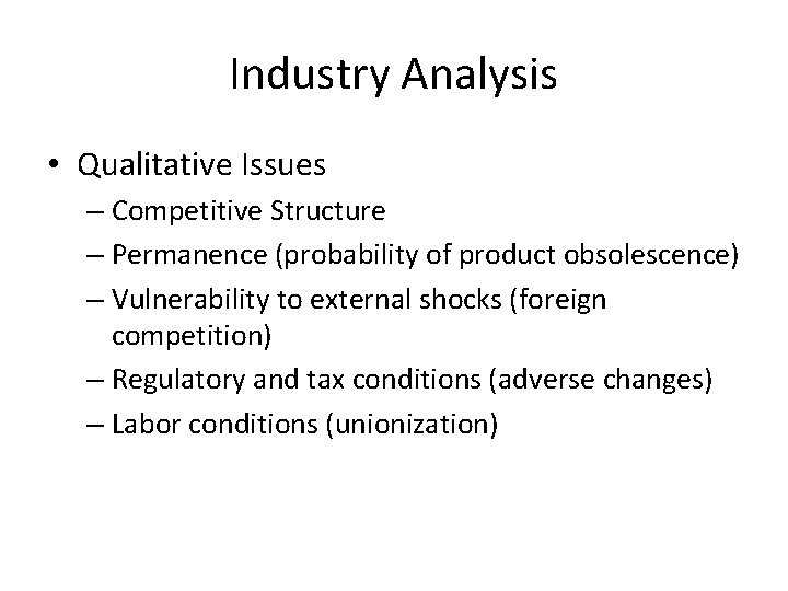 Industry Analysis • Qualitative Issues – Competitive Structure – Permanence (probability of product obsolescence)