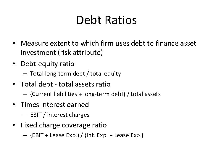 Debt Ratios • Measure extent to which firm uses debt to finance asset investment