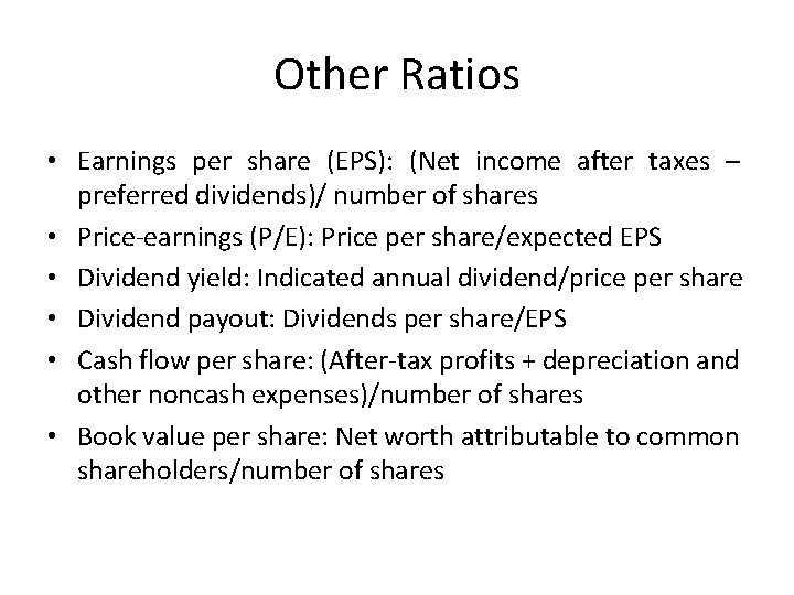 Other Ratios • Earnings per share (EPS): (Net income after taxes – preferred dividends)/